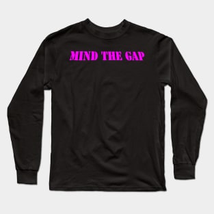 MIND THE GAP Long Sleeve T-Shirt